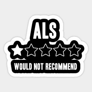 ALS Would Not Recommend Funny Sticker